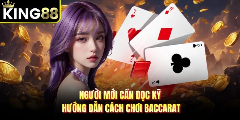 Người mới cần đọc kỹ hướng dẫn cách chơi baccarat