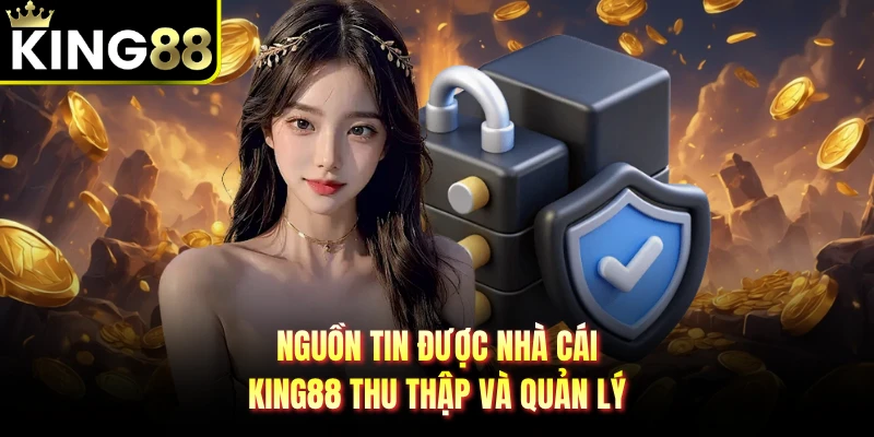 Nguồn tin được nhà cái KING88 thu thập và quản lý 