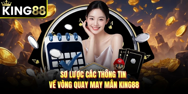 Sơ lược các thông tin về vòng quay may mắn KING88